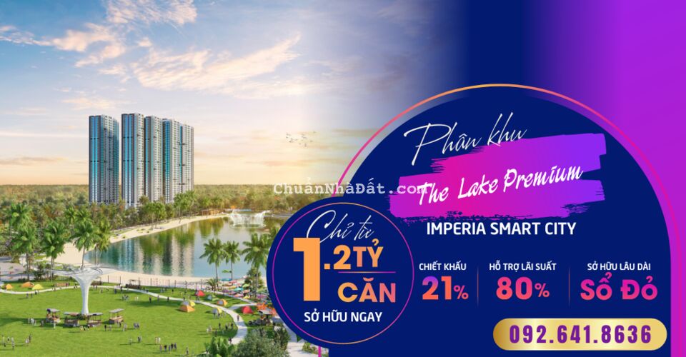 CHỈ TỪ 1,2 TỶ SỞ HỮU NGAY SIÊU PHẨM THE LAKE PREMIUM - IMPERIA SMART CITY